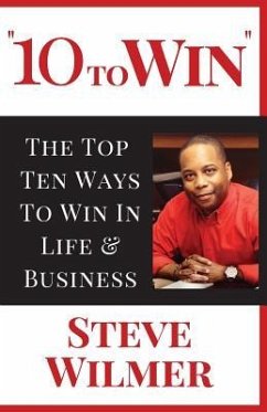 10 To Win: The Top Ten Ways To Win In Life & Business - Wilmer, Steve