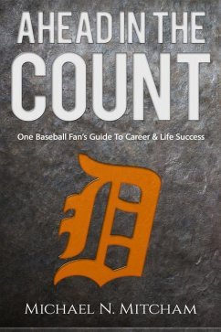 Ahead in the Count: One Baseball Fan's Guide To Career & Life Success - Mitcham, Michael N.
