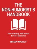 The Non-Humorist's Handbook: How to Easily Add Humor to Your Speeches