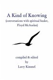 A Kind Of Knowing: Conversations With Spiritual Healer, Floyd Mcauslan