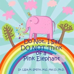 Do Not, I Say Do Not Think of a Pink Elephant - Smith, Lisa M.