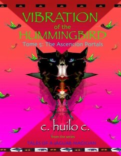 Vibration of the Hummingbird: Tome 5: The Ascension Portals - C, C. Huilo