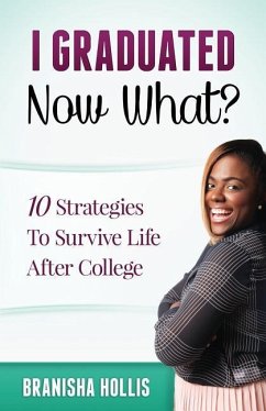 I Graduated Now What?: 10 Strategies To Survive Life After College - Hollis, Branisha