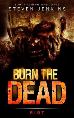 Burn The Dead: Riot (Book Three In The Zombie Saga) - Jenkins, Steven
