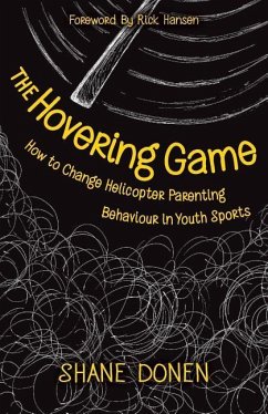 The Hovering Game: How to Change Helicopter Parenting Behaviour in Youth Sports - Donen, Shane