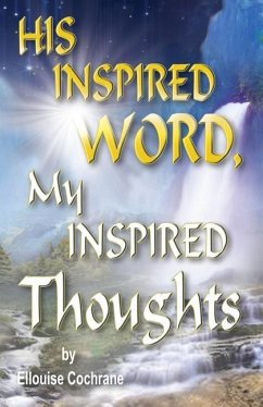 HIS INSPIRED WORD, My INSPIRED Thoughts - Cochrane, Ellouise