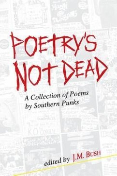 Poetry's Not Dead: A Collection of Poems by Southern Punks - Hill, Bobby Lee; Andersen, Ginger; Flagstar, Nik