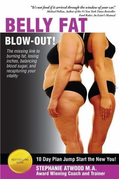 Belly Fat Blowout: How to Burn Fat, Lose Inches, Lose Weight and Feel Great in Just 10 Days - Atwood M. a., Stephanie