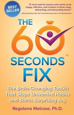 The 60 Seconds Fix: The Brain Changing Toolkit That Stops Unwanted Habits and Starts Surprising Joy - Melrose, Regalena