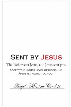 Sent by Jesus: The Father sent Jesus, and Jesus sent you. - Crudupt, Angela Monique