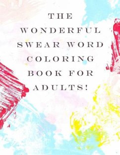 The Wonderful Swear Word Coloring Book for Adults!: Swear Word Coloring Book - Coloring Books, Fun