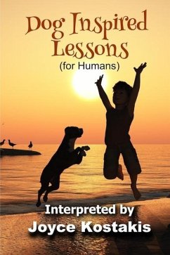 Dog Inspired Lessons: Heart-warming insights on forgiveness, letting go, and loving unconditionally. - Kostakis, Joyce