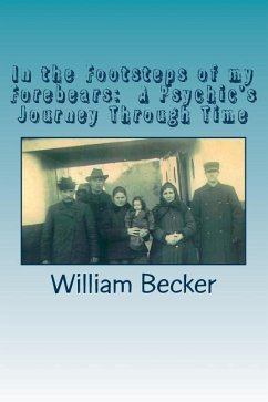 In the Footsteps of my Forebears: A Psychic's Journey Through Time - Becker, William C.