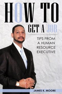 How To Get A Job: Tips From A Human Resource Executive - Moore, James