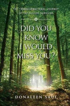 Did You Know I Would Miss You?: The Transformational Journey of the Suicide Survivor - Saul, Donaleen