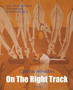 On The Right Track: Volume III: Early Travels of a Noted Anthropologist & Historian in Africa - Salvadori, Cynthia