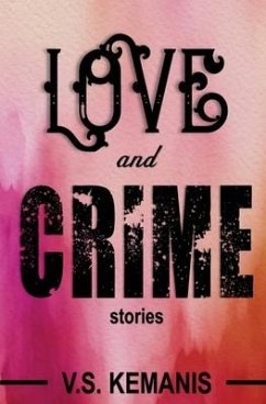 Love and Crime: Stories - Kemanis, V. S.