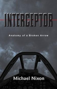 Interceptor: Anatomy of a Broken Arrow - Bisakowski, Jim; Nixon, Michael