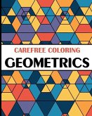 Carefree Coloring Geometrics: Color Your Cares Away!
