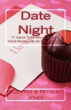 Date Night: 77 Date Night Ideas That Will Enhance Your Relationship or Marriage - Jones, Dexter &. Petula