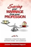 Saving Your Marriage From Your Profession: Creating a Healthy Balance Between Work and Marriage