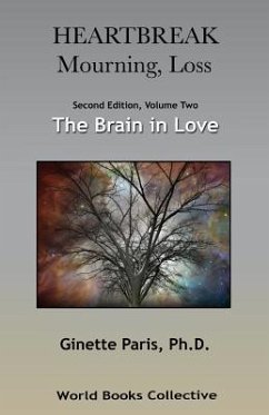 Heartbreak, Mourning, Loss. Volume 2: The Brain in Love - Paris Ph. D., Ginette