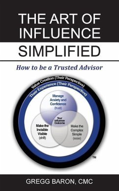 The Art of Influence Simplified: How to Be a Trusted Advisor - Baron CMC, Gregg