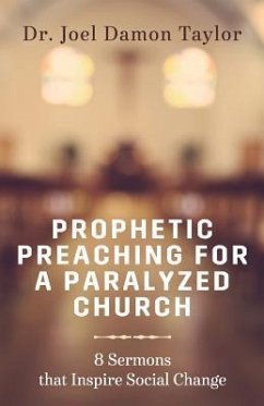 Prophetic Preaching for a Paralyzed Church: 8 Sermons To Inspire Social Change - Taylor, Joel Damon
