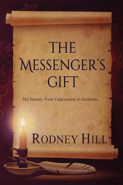 The Messenger's Gift: The Journey From Forgiveness to Greatness - Hill, Rodney