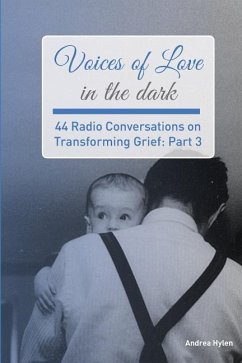 Voices of Love in the dark: 44 Radio Conversations on Transforming Grief (Part 3) - Hylen, Andrea