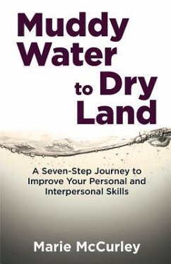 Muddy Water to Dry Land: A Seven-Step Journey to Improve Your Personal and Interpersonal Skills - McCurley, Marie