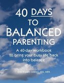 40-Days to Balanced Parenting: How to Bring Your Busy Life Back into Balance