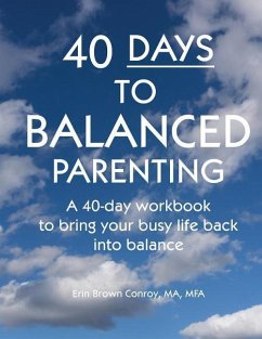 40-Days to Balanced Parenting: How to Bring Your Busy Life Back into Balance - Brown Conroy, Erin
