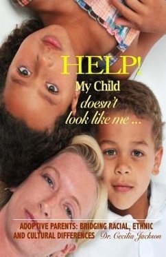 Help! My Child doesn't look like me ...: Adoptive Parents: Bridging Racial, Ethnic, And Cultural Differences - Jackson, Cecilia