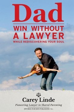 Dad, Win Without A Lawyer: While Rediscovering Your Soul - Linde, Carey