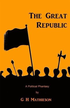 The Great Republic: A Political Phantasy - Musgrave, George; Mathieson, G. H.