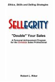Sellegrity: Strategies and Skills for Doubling Your Sales & Strengthening Your Personal and Professional Integrity