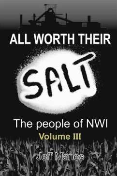 All Worth Their Salt: Volume 3: The people of NWI Volume 3 - Manes, Jeff