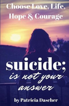 Suicide Is Not Your Answer - Dascher, Patricia Partney