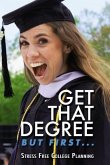 Get that Degree But First..: Stress Free College Planning