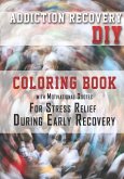Addiction Recovery DIY: Coloring Book with Motivational Quotes For Stress Relief During Early Recovery