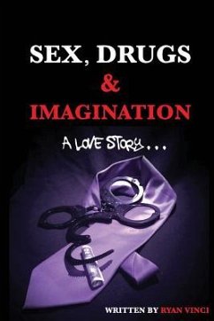 Sex, Drugs & Imagination: A Love Story . . . - Vinci, Ryan