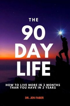 The 90 Day Life: How to Live More in 3 Months Than You Have in 3 Years - Faber, Jen