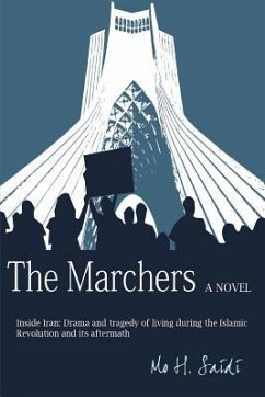 The Marchers: A Novel: Inside Iran: Drama and tragedy of living during the Islamic Revolution and its aftermath - Saidi, Mo H.