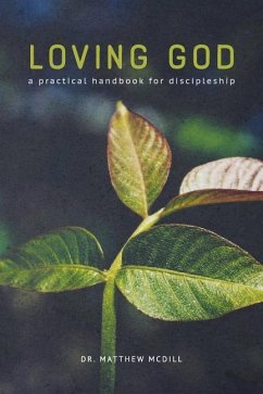 Loving God: A Practical Handbook for Discipleship - Mcdill, Matthew