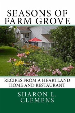 Seasons of Farm Grove: Recipes From a Heartland Home and Restaurant - Clemens, Merle D.; Clemens, Dirk a.; [clemens] Kuczkowski, Kelly a.