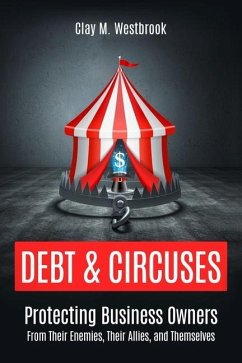 Debt and Circuses: Protecting Business Owners From Their Enemies, Their Allies, and Themselves - Westbrook, Clay M.