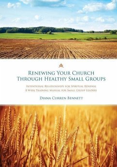 Renewing Your Church Through Healthy Small Groups: 8 Week Training Manual for Small Group Leaders - Bennett, Diana Curren