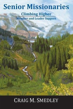 Senior Missionaries: Climbing Higher - Member and Leader Support - Smedley, Craig M.