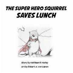 The Super Hero Squirrel Saves Lunch - Hurley, Kathleen R.